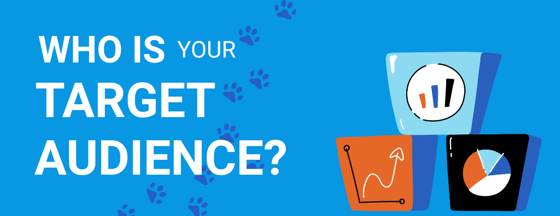 Bright blue graphic with the text “Who is your target audience?” alongside illustrated charts and graphs, accented with playful paw prints.