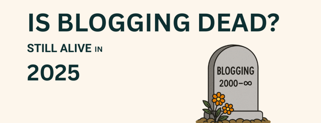 Graphic with the text “Is Blogging Dead? Still Alive in 2025” beside a gravestone labeled “Blogging 2000–∞” with flowers at the base.