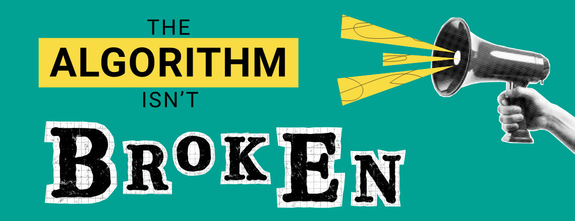 Graphic design with text “The Algorithm Isn’t Broken” and a hand holding a megaphone on a teal background.